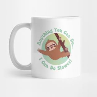 Cute Sloth Anything You Can Do I Can Do Slower Mug